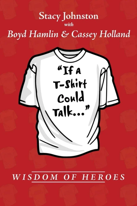 Wisdom Of Heroes: If A T-Shirt Could Talk...