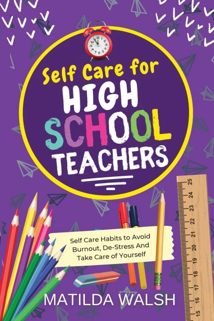 Self Care For High School Teachers - 37 Habits To Avoid Burnout, De-Stress And Take Care Of Yourself | The Educators Handbook Gift