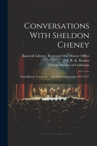 Conversations With Sheldon Cheney: Oral History Transcript / And Related Material, 1974-1977