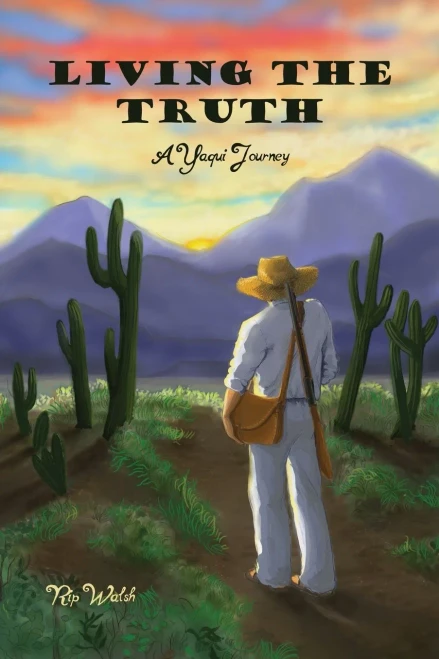 Living The Truth: A Yaqui Journey