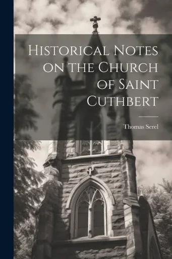 Historical Notes On The Church Of Saint Cuthbert