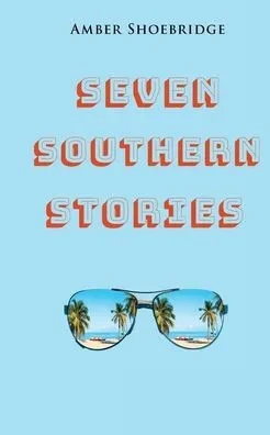 Seven Southern Stories: A Canadian's Experience Of Life In The Deep South