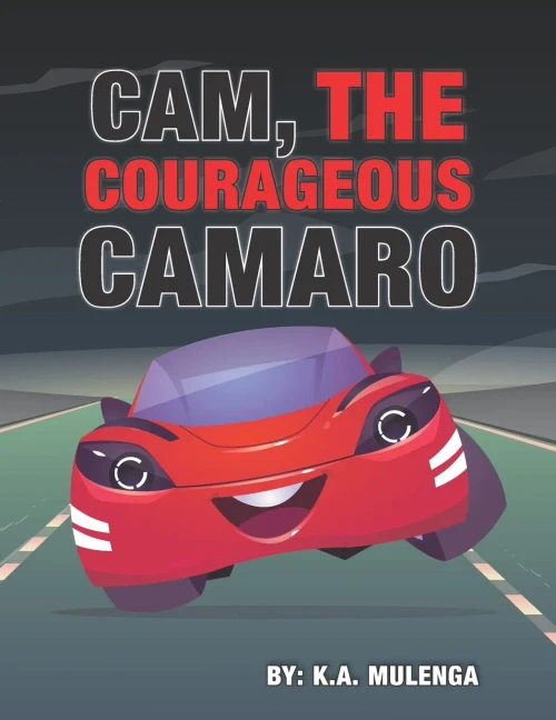 Cam The Courageous Camaro: A Cute Book About Courage And Bravery For Boys And Girls Ages 2-4 5-6 7-8