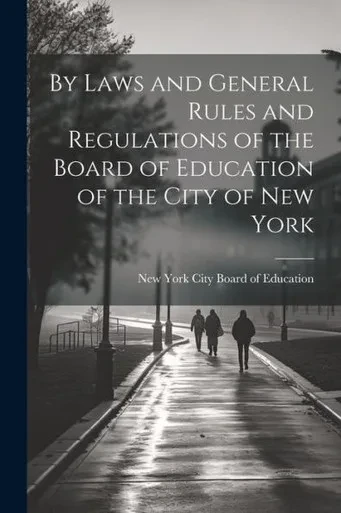 By Laws And General Rules And Regulations Of The Board Of Education Of The City Of New York