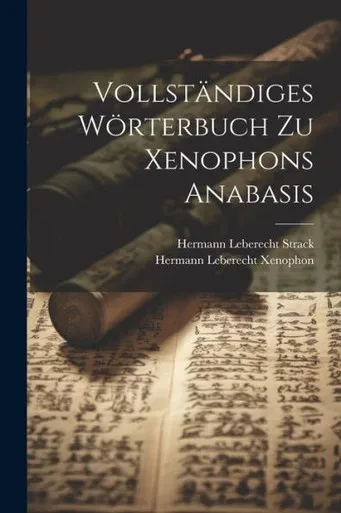 Vollständiges Wörterbuch Zu Xenophons Anabasis (German Edition)