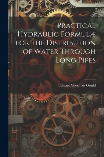 Practical Hydraulic Formulæ For The Distribution Of Water Through Long Pipes