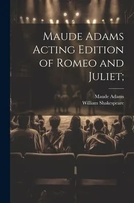 Maude Adams Acting Edition Of Romeo And Juliet;