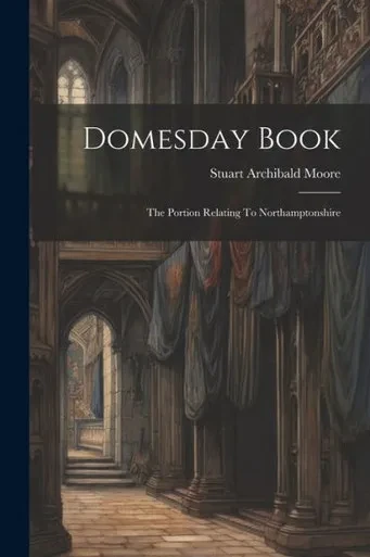 Domesday Book: The Portion Relating To Northamptonshire