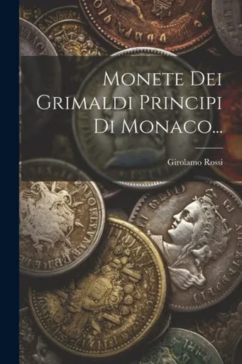 Monete Dei Grimaldi Principi Di Monaco... (Italian Edition)
