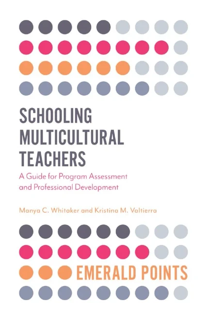 Schooling Multicultural Teachers: A Guide For Program Assessment And Professional Development (Emerald Points)