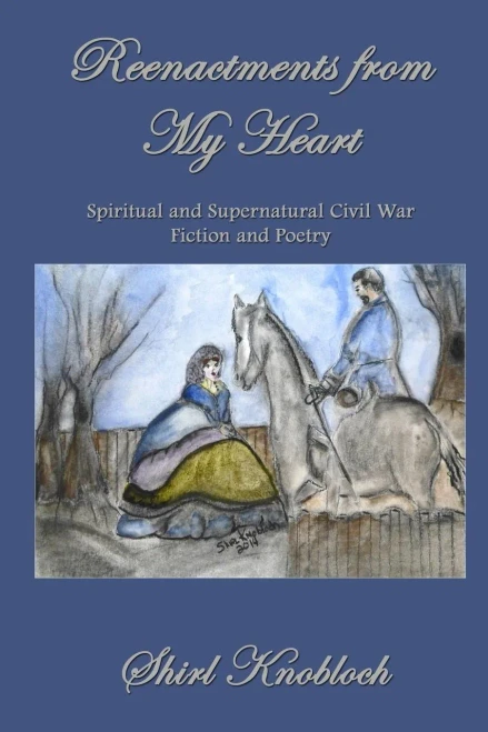Reenactments From My Heart: Spiritual And Supernatural Civil War Fiction And Poetry