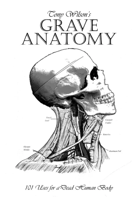 Grave Anatomy: 101 Uses For A Dead Human Body