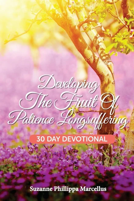 Developing The Fruit Of Patience Longsuffering: 30 Day Devotional