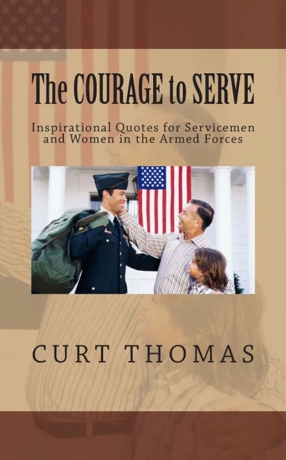 The Courage To Serve: Inspirational Quotes For Servicemen And Women In The Armed Forces
