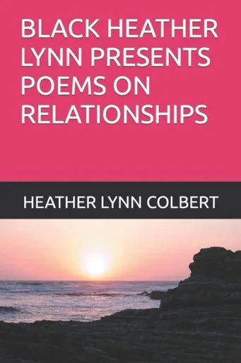 Black Heather Lynn Presents Poems On Relationships (Series 1)