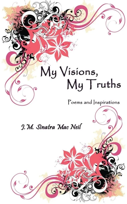 My Visions, My Truths: Poems And Inspirations