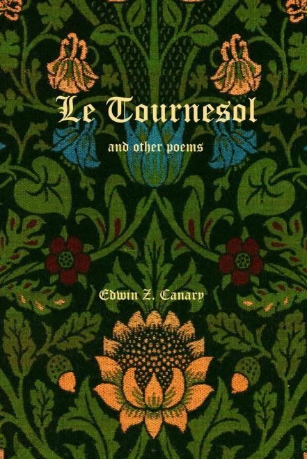 Le Tournesol And Other Poems: Or An Essay Of Melancholia Or The First Published Works Of Edwin Z. Canary