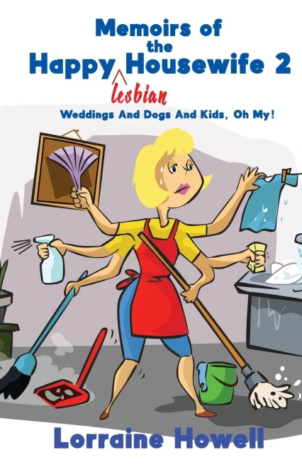 Memoirs Of The Happy Lesbian Housewife 2: Weddings And Dogs And Kids, Oh My!