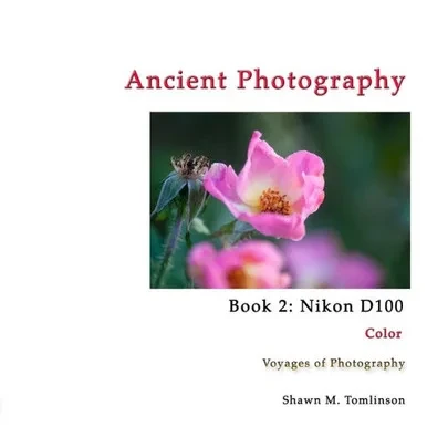 Ancient Photography: Book 2: Nikon D100: Color