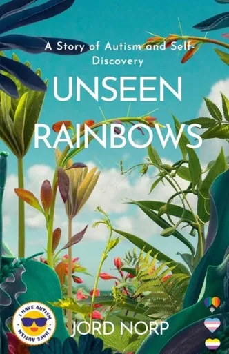 Unseen Rainbows: A Story Of Autism And Self-Discovery