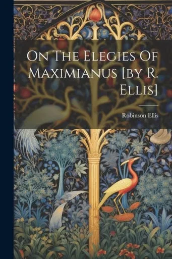 On The Elegies Of Maximianus [By R. Ellis]