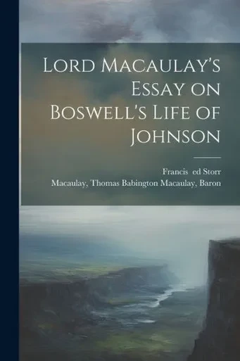 Lord Macaulay's Essay On Boswell's Life Of Johnson