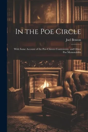 In The Poe Circle; With Some Account Of The Poe-Chivers Controversy, And Other Poe Memorabilia