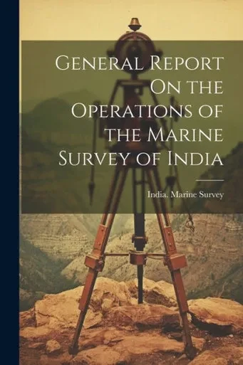 General Report On The Operations Of The Marine Survey Of India