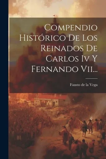 Compendio Histórico De Los Reinados De Carlos Iv Y Fernando Vii... (Spanish Edition)