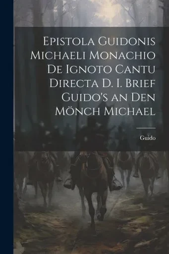 Epistola Guidonis Michaeli Monachio De Ignoto Cantu Directa D. I. Brief Guido's An Den Mönch Michael