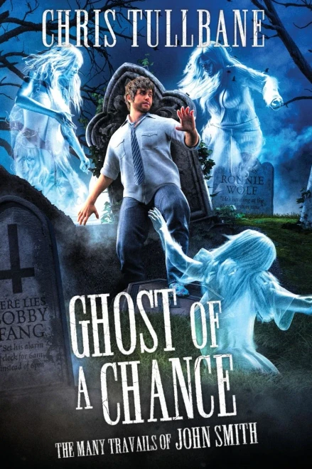Ghost Of A Chance: A Comedic Urban Fantasy (The Many Travails Of John Smith)