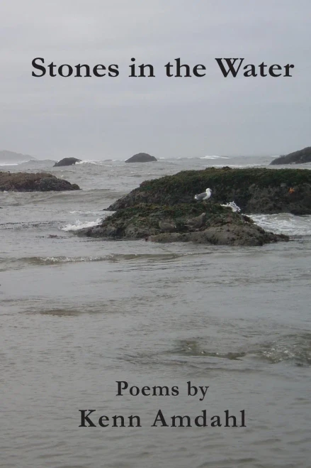 Stones In The Water: Poems By Kenn Amdahl