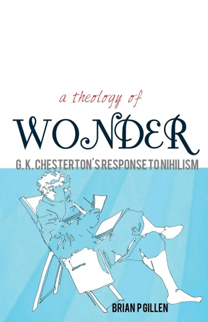 A Theology Of Wonder. G. K. Chesterton's Response To Nihilism