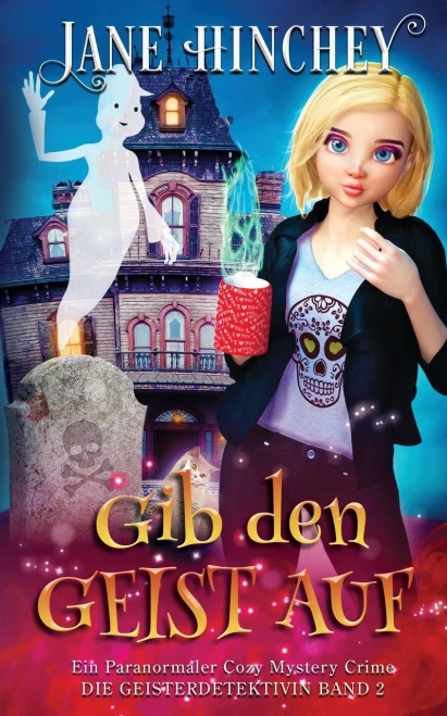Gib Den Geist Auf: Ein Paranormaler Cozy Mystery Crime (Die Geisterdetektivin) (German Edition)