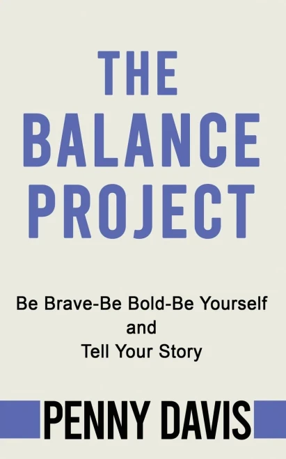 The Balance Project: Be Brave-Be Bold-Be Yourself And Tell Your Story
