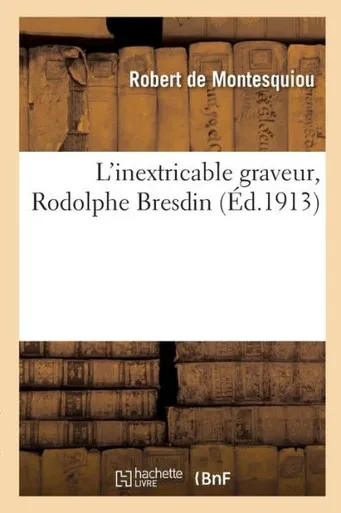 L'Inextricable Graveur, Rodolphe Bresdin (French Edition)