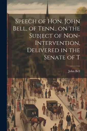 Speech Of Hon. John Bell, Of Tenn., On The Subject Of Non-Intervention, Delivered In The Senate Of T