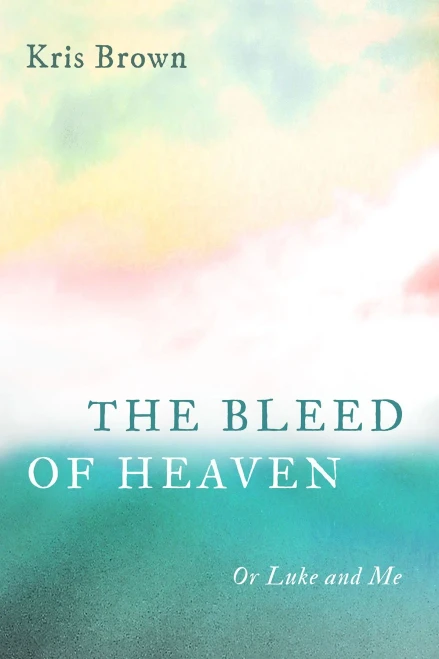 The Bleed Of Heaven: Or Luke And Me