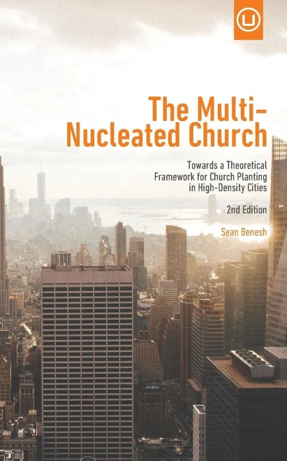 The Multi-Nucleated Church: Towards A Theoretical Framework For Church Planting In High-Density Cities (Metrospiritual Book Series)