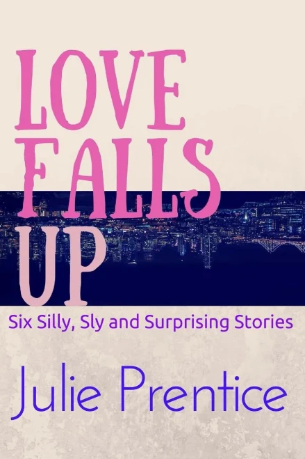 Love Falls Up: Six Silly, Sly And Surprising Stories