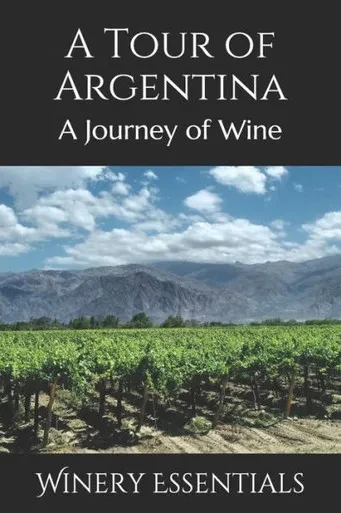A Tour Of Argentina: A Journey Of Wine