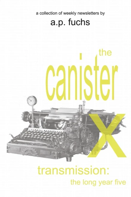 The Canister X Transmission: The Long Year Five - Collected Newsletters