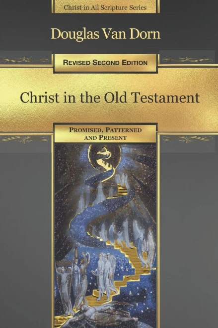 Christ in the Old Testament: Promised, Patterned, and Present (Christ in All Scripture)