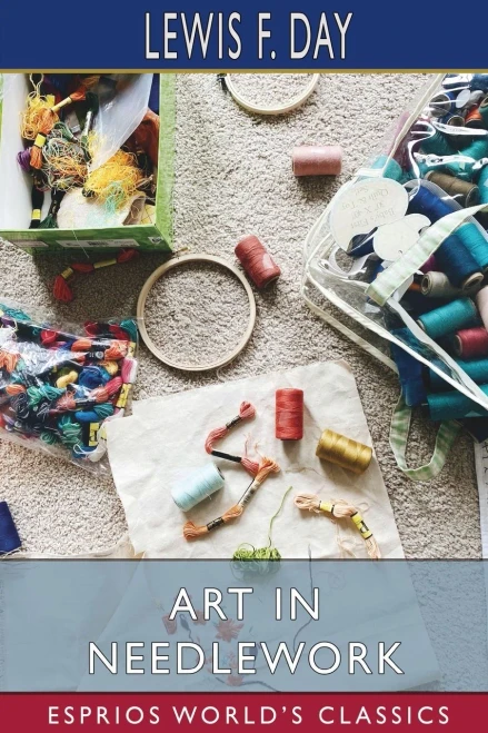 Art In Needlework (Esprios Classics)