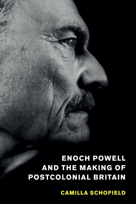Enoch Powell And The Making Of Postcolonial Britain