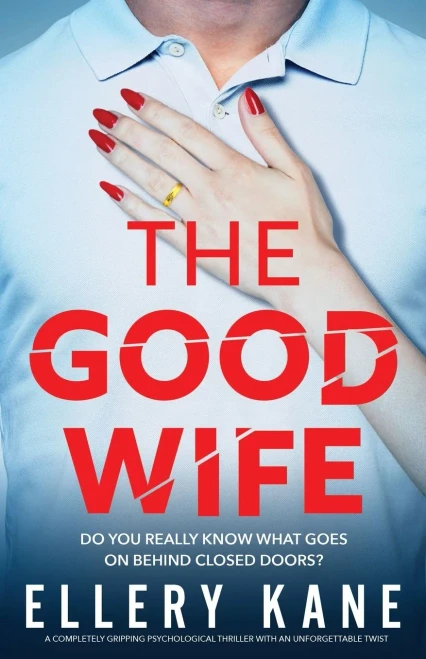 The Good Wife: A Completely Gripping Psychological Thriller With An Unforgettable Twist