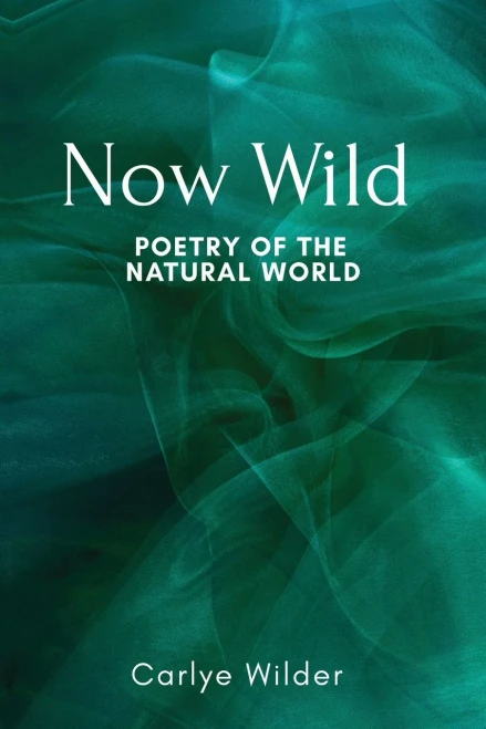 Now Wild: Poetry Of The Natural World