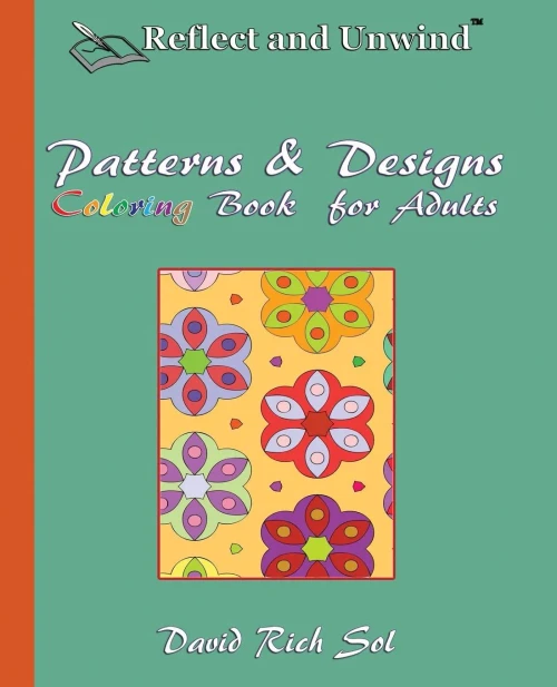 Reflect And Unwind Patterns & Designs Coloring Book For Adults: Adult Coloring Book With 30 Beautiful Full-Page Patterns And Detailed Designs To ... And Unwind Coloring Books & Journals)