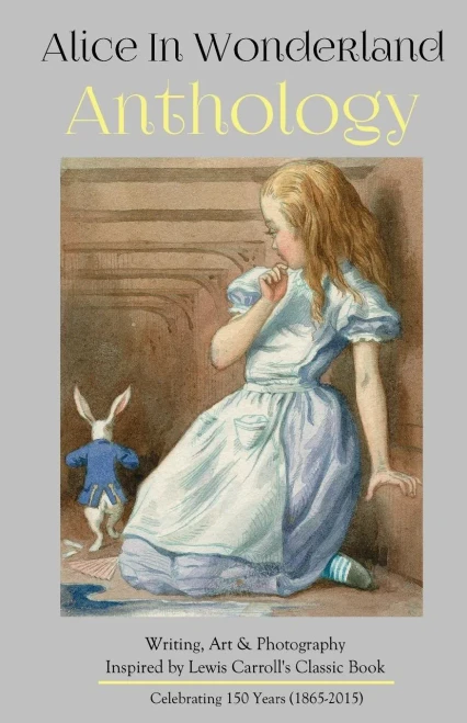 Alice In Wonderland Anthology: A Collection Of Poetry & Prose Inspired By Lewis Carroll's Book (Silver Birch Press Anthologies)
