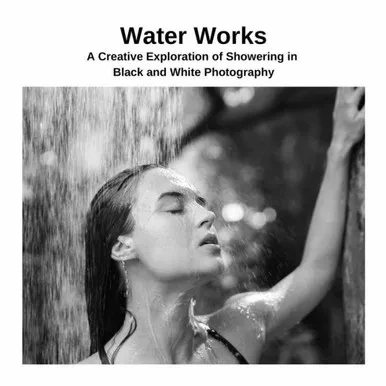 Water Works: A Creative Exploration Of Showering In Black And White Photography